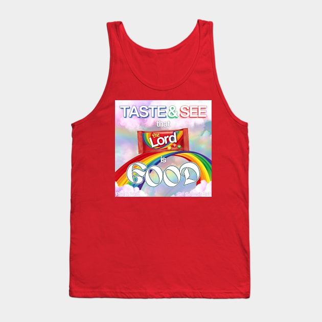 See the rainbow, Taste the rainbow, That the LORD is Good Tank Top by ThunderThreads